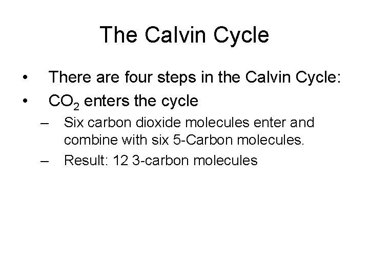The Calvin Cycle • • There are four steps in the Calvin Cycle: CO