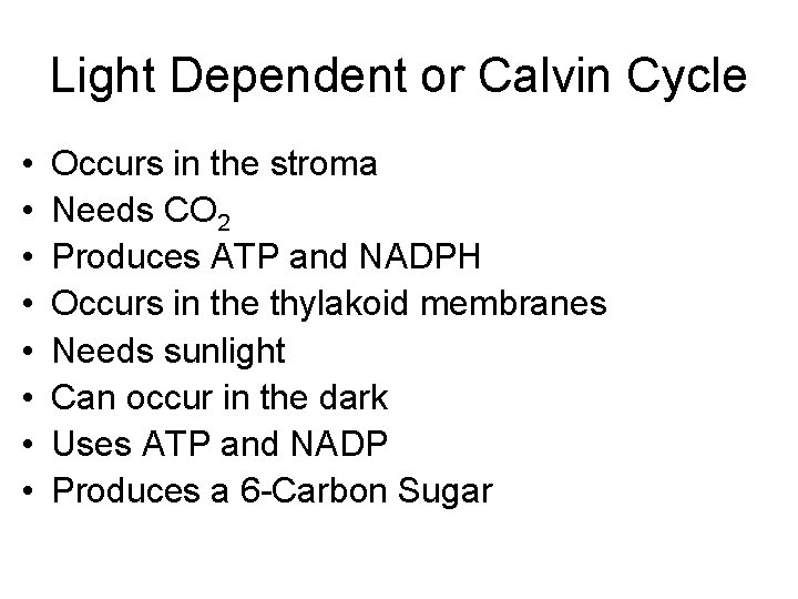 Light Dependent or Calvin Cycle • • Occurs in the stroma Needs CO 2
