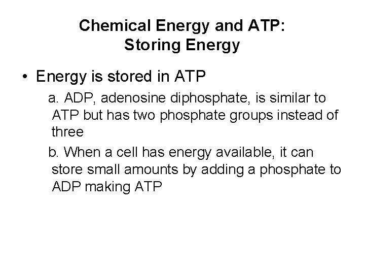 Chemical Energy and ATP: Storing Energy • Energy is stored in ATP a. ADP,
