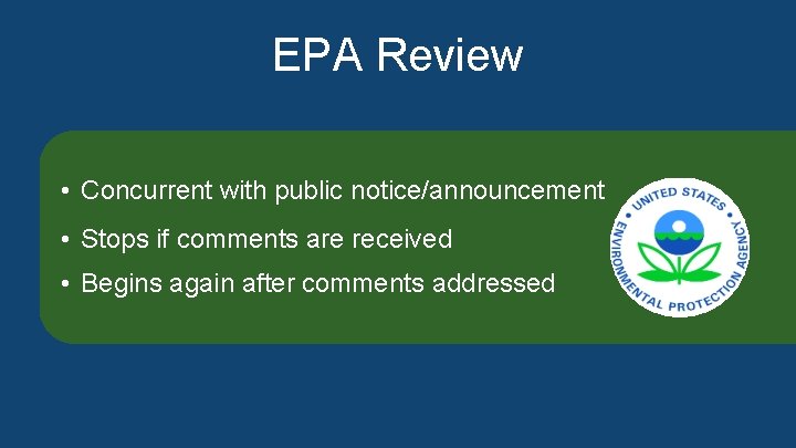 EPA Review • 45 -day review period • Concurrent with public notice/announcement • Stops EPA Review • 45 -day review period • Concurrent with public notice/announcement • Stops