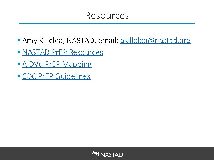 Resources § Amy Killelea, NASTAD, email: akillelea@nastad. org § NASTAD Pr. EP Resources §