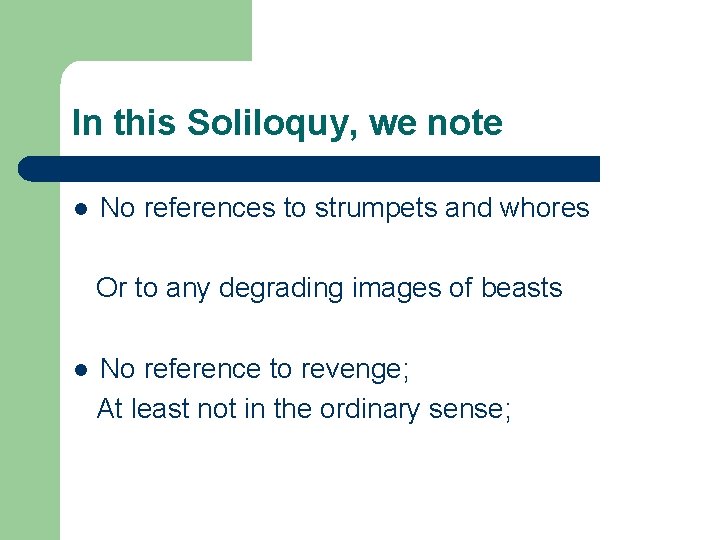 In this Soliloquy, we note l No references to strumpets and whores Or to