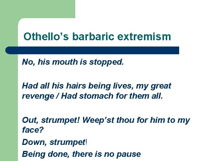 Othello’s barbaric extremism No, his mouth is stopped. Had all his hairs being lives,