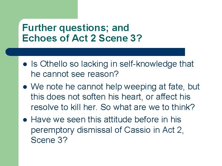 Further questions; and Echoes of Act 2 Scene 3? l l l Is Othello