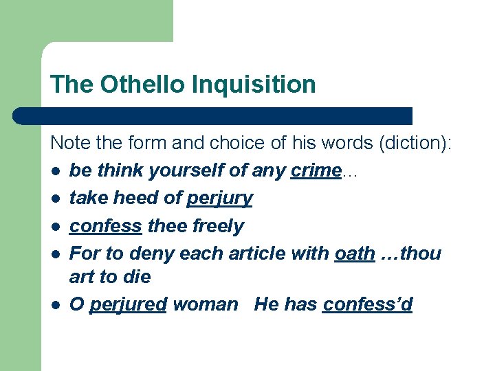 The Othello Inquisition Note the form and choice of his words (diction): l be