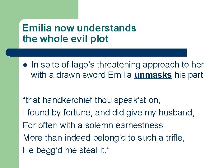 Emilia now understands the whole evil plot l In spite of Iago’s threatening approach