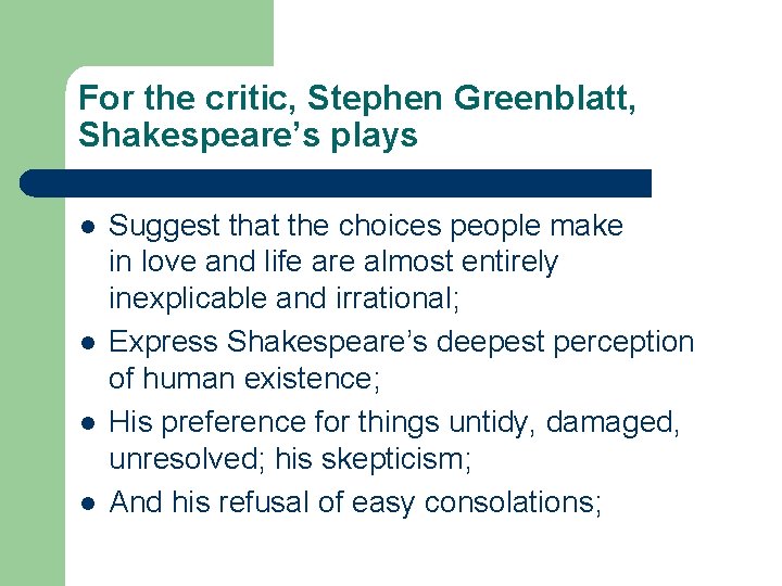 For the critic, Stephen Greenblatt, Shakespeare’s plays l l Suggest that the choices people