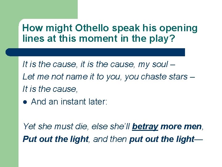 How might Othello speak his opening lines at this moment in the play? It