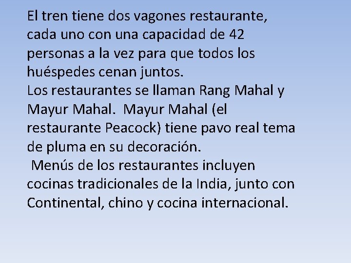 El tren tiene dos vagones restaurante, cada uno con una capacidad de 42 personas