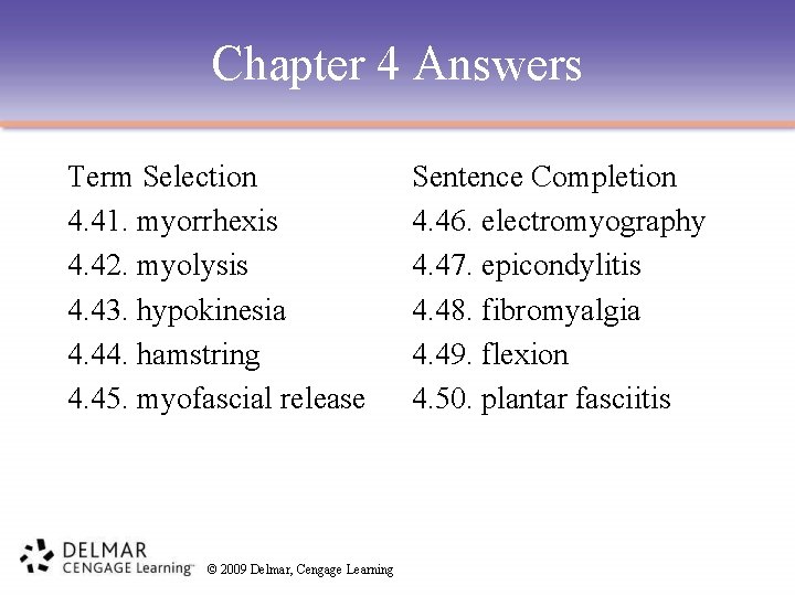 Chapter 4 Answers Term Selection 4. 41. myorrhexis 4. 42. myolysis 4. 43. hypokinesia