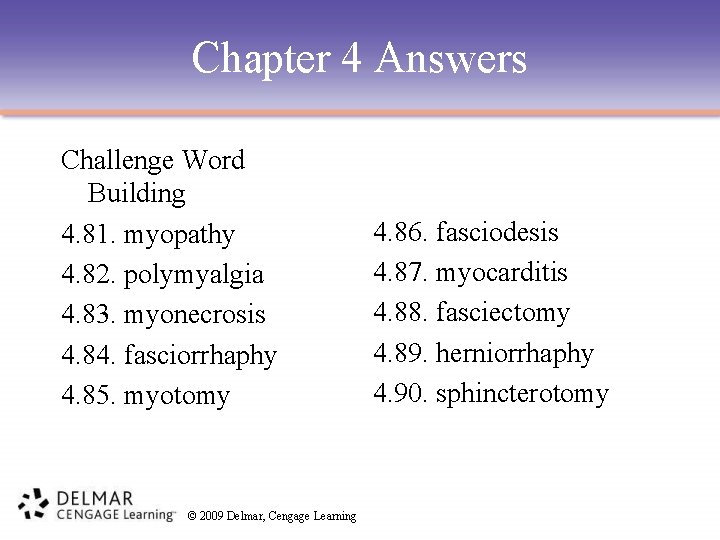 Chapter 4 Answers Challenge Word Building 4. 81. myopathy 4. 82. polymyalgia 4. 83.