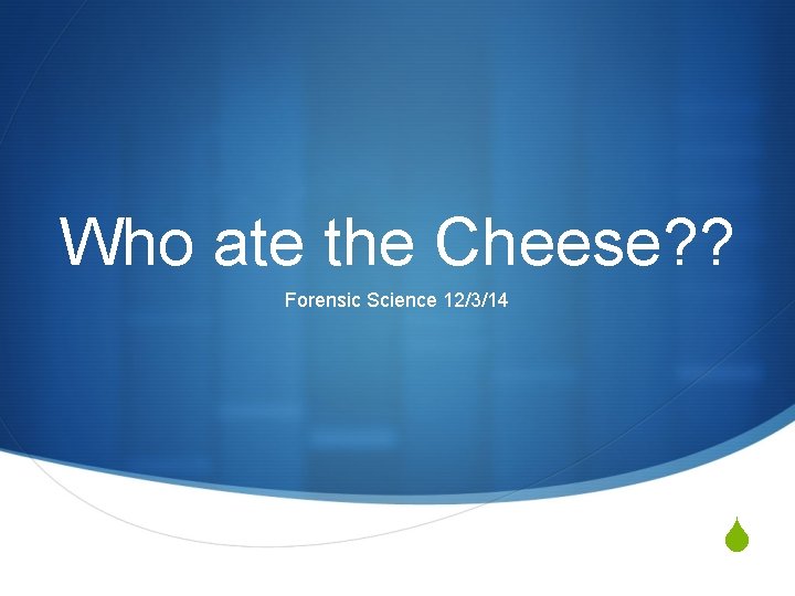 Who ate the Cheese Forensic Science 12314 S