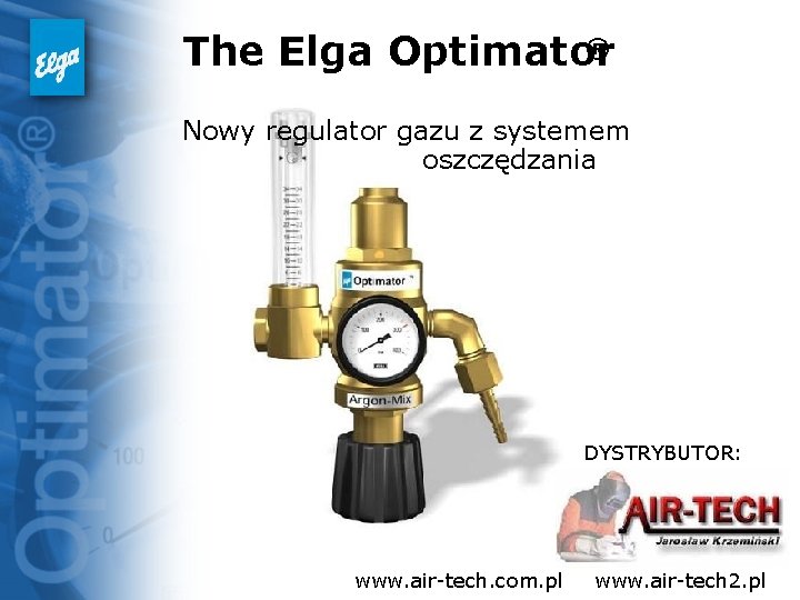 ® The Elga Optimator Nowy regulator gazu z systemem oszczędzania DYSTRYBUTOR: www. air-tech. com.