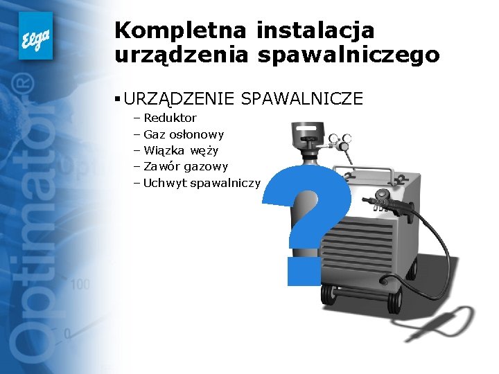 Kompletna instalacja urządzenia spawalniczego § URZĄDZENIE SPAWALNICZE ? – Reduktor – Gaz osłonowy –