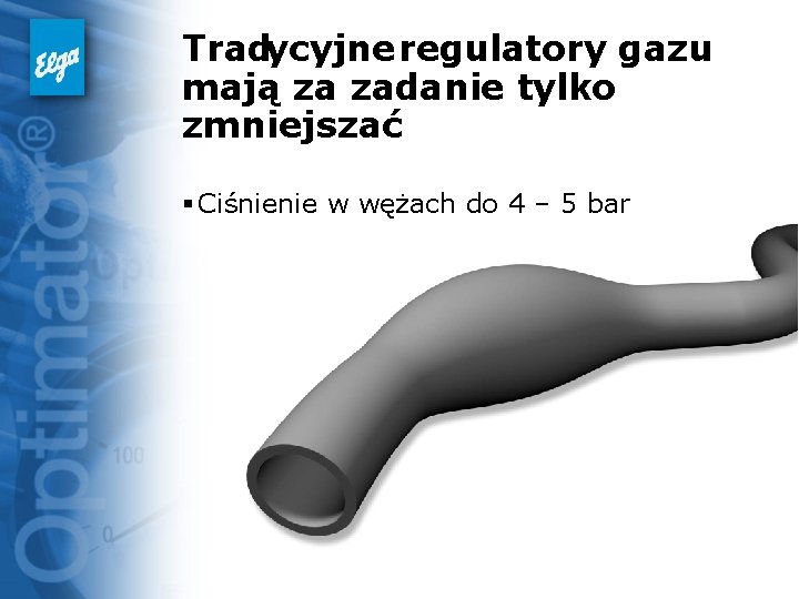 Tradycyjne regulatory gazu mają za zadanie tylko zmniejszać § Ciśnienie w wężach do 4