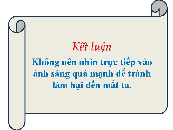 Kết luận Không nên nhìn trực tiếp vào ánh sáng quá mạnh để tránh