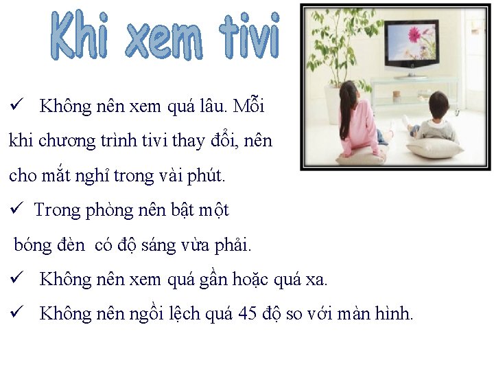 ü Không nên xem quá lâu. Mỗi khi chương trình tivi thay đổi, nên