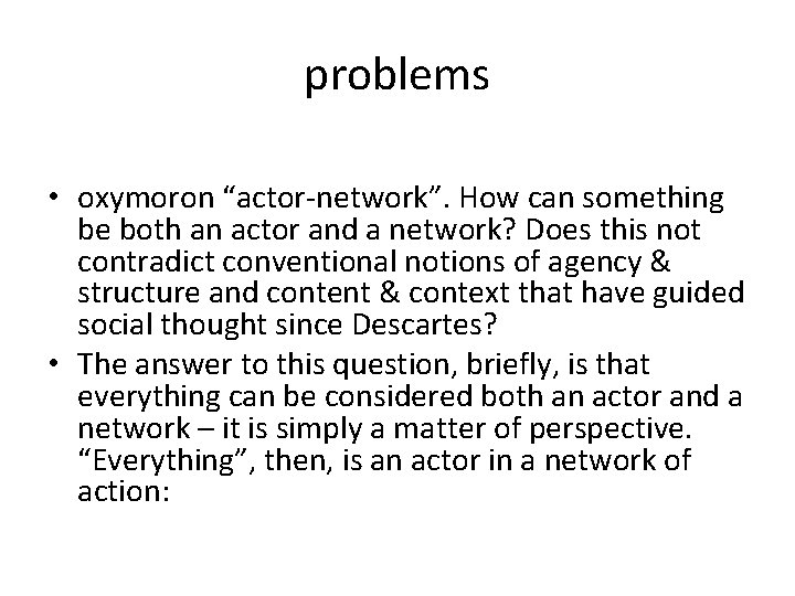 problems • oxymoron “actor-network”. How can something be both an actor and a network?