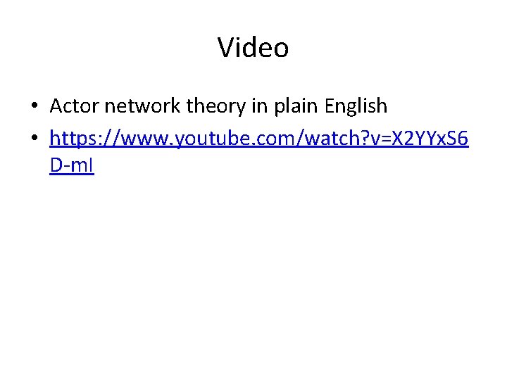 Video • Actor network theory in plain English • https: //www. youtube. com/watch? v=X