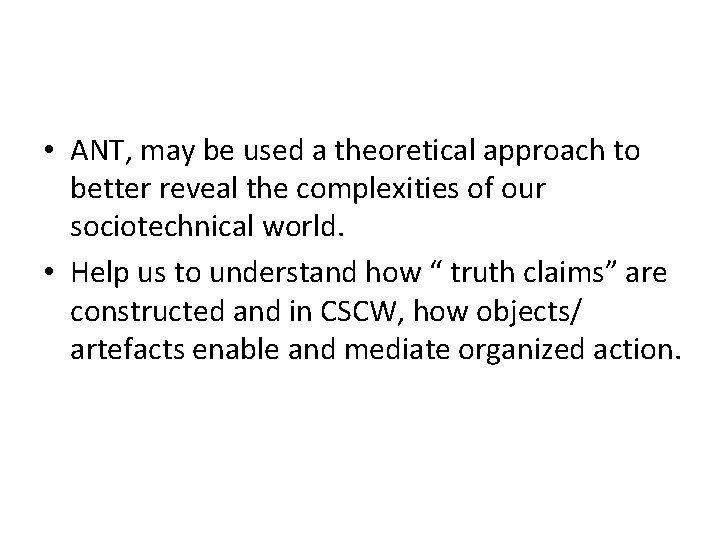  • ANT, may be used a theoretical approach to better reveal the complexities