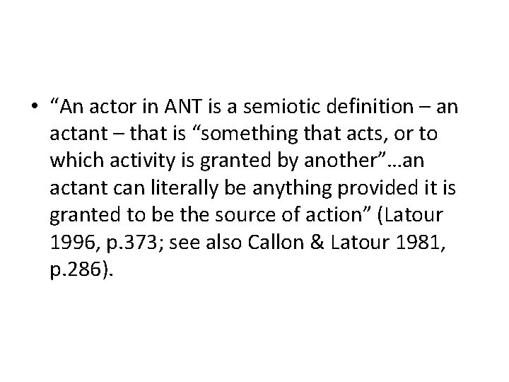  • “An actor in ANT is a semiotic definition – an actant –