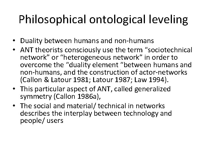 Philosophical ontological leveling • Duality between humans and non-humans • ANT theorists consciously use
