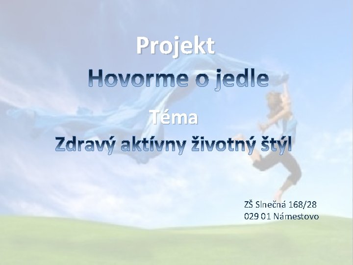  Projekt Téma ZŠ Slnečná 168/28 029 01 Námestovo 