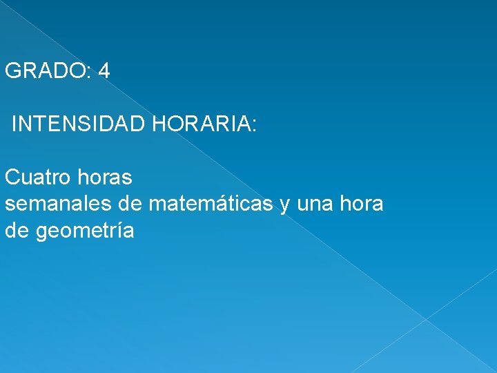 GRADO: 4 INTENSIDAD HORARIA: Cuatro horas semanales de matemáticas y una hora de geometría