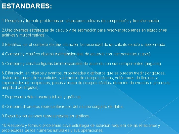 ESTANDARES: 1. Resuelvo y formulo problemas en situaciones aditivas de composición y transformación. 2.