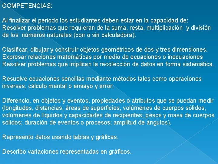 COMPETENCIAS: Al finalizar el periodo los estudiantes deben estar en la capacidad de: Resolver