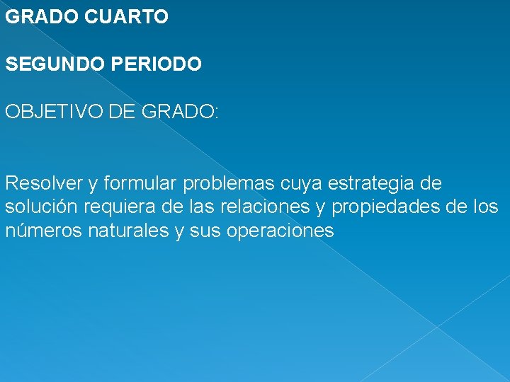 GRADO CUARTO SEGUNDO PERIODO OBJETIVO DE GRADO: Resolver y formular problemas cuya estrategia de