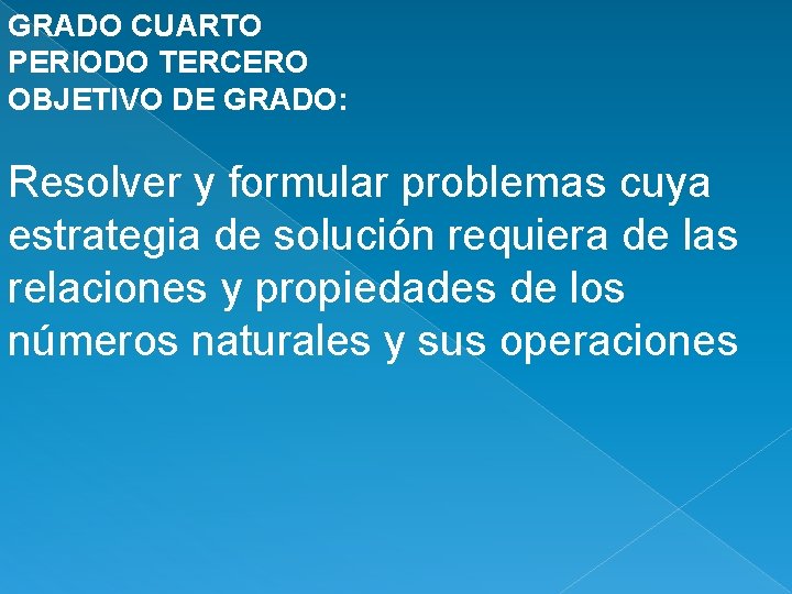 GRADO CUARTO PERIODO TERCERO OBJETIVO DE GRADO: Resolver y formular problemas cuya estrategia de