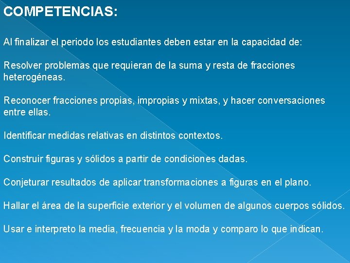 COMPETENCIAS: Al finalizar el periodo los estudiantes deben estar en la capacidad de: Resolver