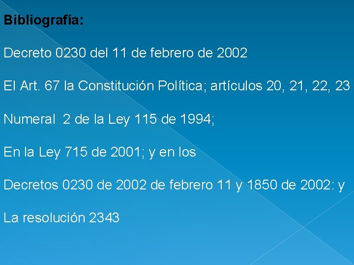 Bibliografía: Decreto 0230 del 11 de febrero de 2002 El Art. 67 la Constitución