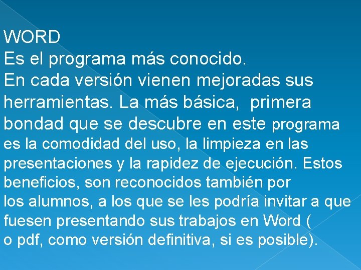 WORD Es el programa más conocido. En cada versión vienen mejoradas sus herramientas. La