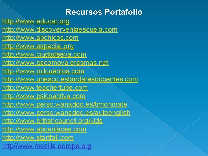 Recursos Portafolio http: //www. educar. org http: //www. discoveryenlaescuela. com http: //www. abchicos. com