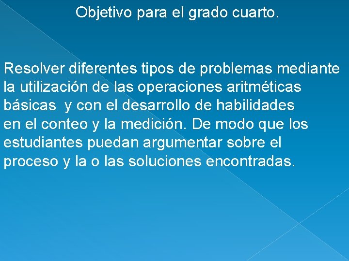 Objetivo para el grado cuarto. Resolver diferentes tipos de problemas mediante la utilización de