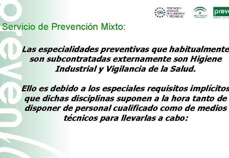 Servicio de Prevención Mixto: Las especialidades preventivas que habitualmente son subcontratadas externamente son Higiene