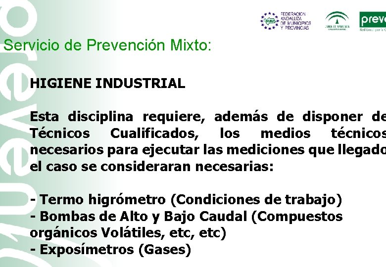 Servicio de Prevención Mixto: HIGIENE INDUSTRIAL Esta disciplina requiere, además de disponer de Técnicos