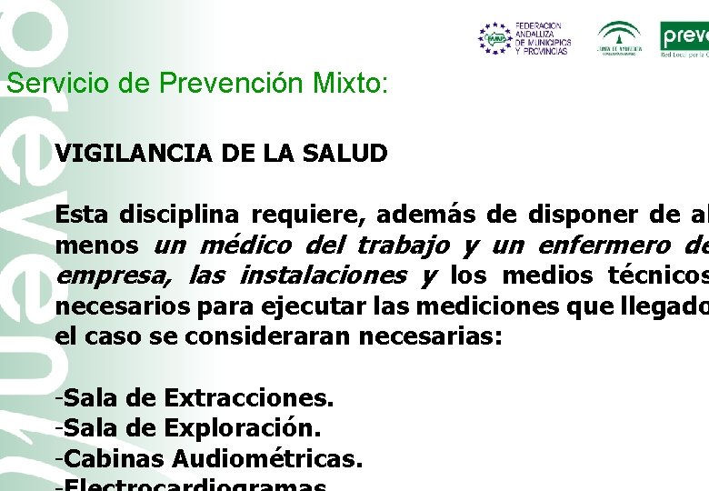 Servicio de Prevención Mixto: VIGILANCIA DE LA SALUD Esta disciplina requiere, además de disponer