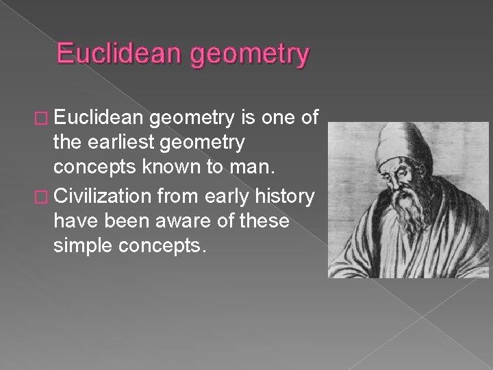 Euclidean geometry � Euclidean geometry is one of the earliest geometry concepts known to