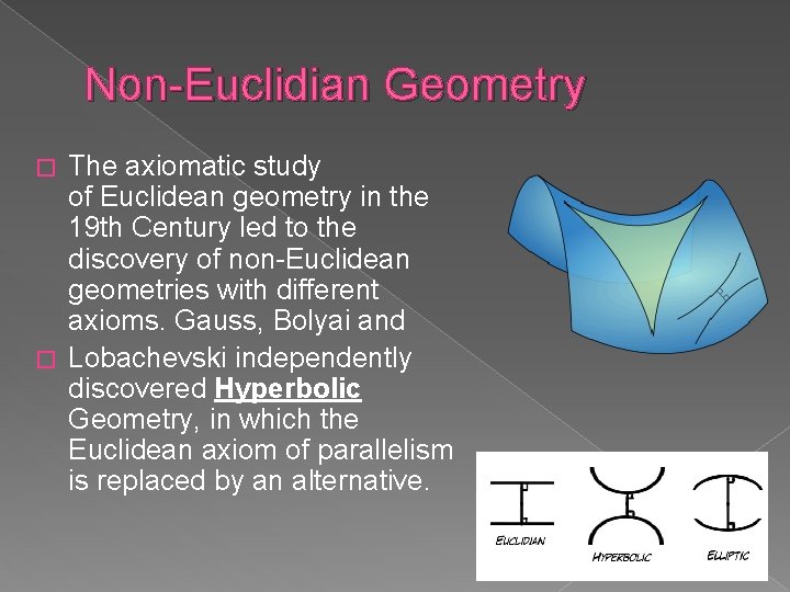 Non-Euclidian Geometry The axiomatic study of Euclidean geometry in the 19 th Century led