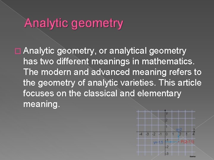 Analytic geometry � Analytic geometry, or analytical geometry has two different meanings in mathematics.