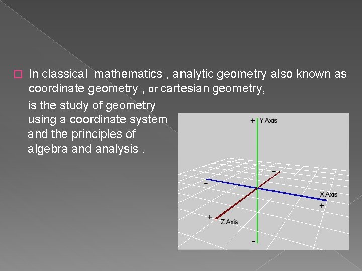 � In classical mathematics , analytic geometry also known as coordinate geometry , or