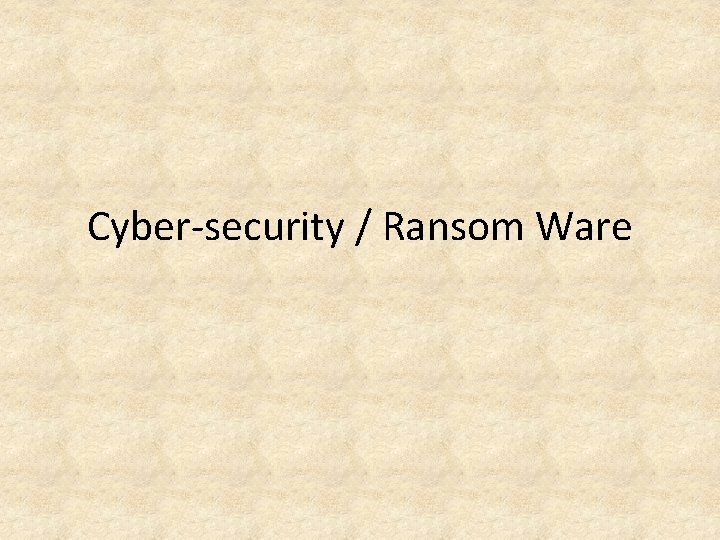 Cyber-security / Ransom Ware 