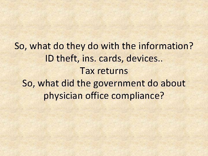 So, what do they do with the information? ID theft, ins. cards, devices. .