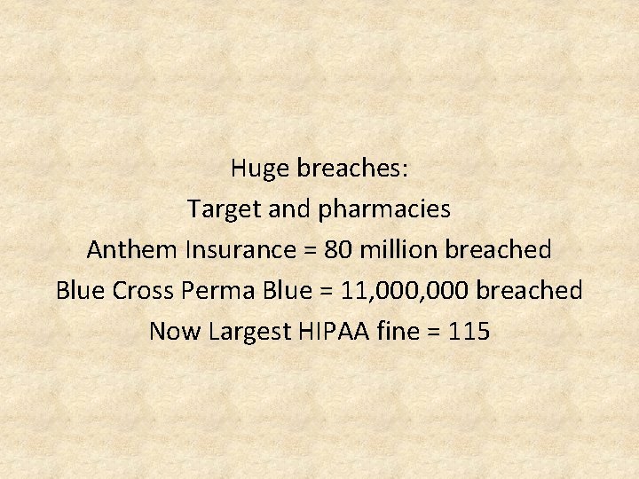 Huge breaches: Target and pharmacies Anthem Insurance = 80 million breached Blue Cross Perma