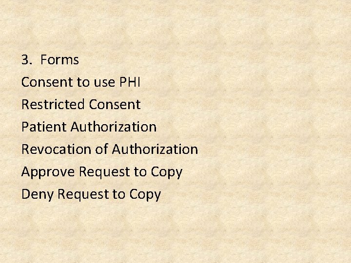 3. Forms Consent to use PHI Restricted Consent Patient Authorization Revocation of Authorization Approve