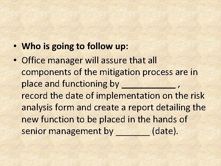  • Who is going to follow up: • Office manager will assure that