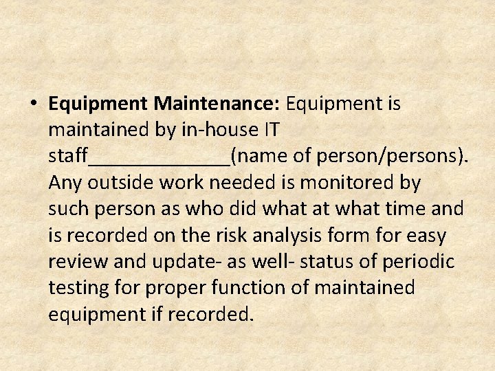  • Equipment Maintenance: Equipment is maintained by in-house IT staff_______(name of person/persons). Any